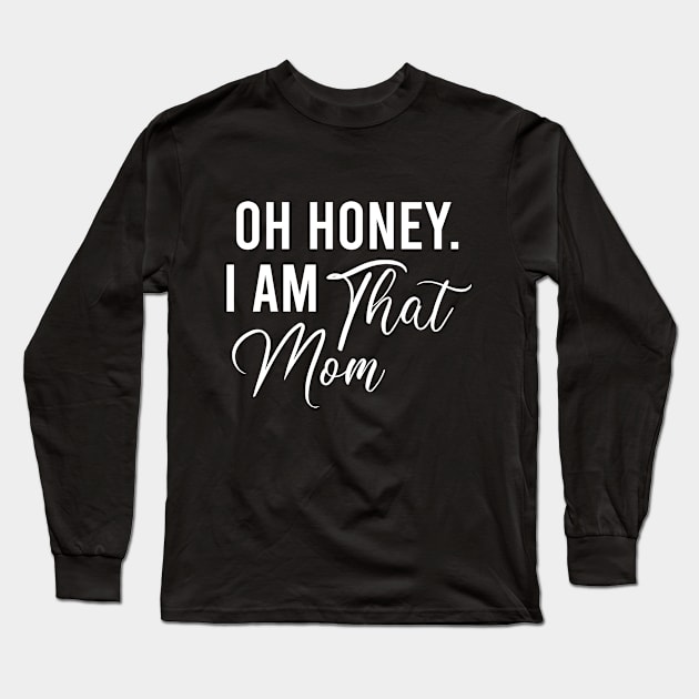 Funny Mothers Gift, Mom Life Wife Life, Oh Honey I Am That Mom Long Sleeve T-Shirt by EleganceSpace